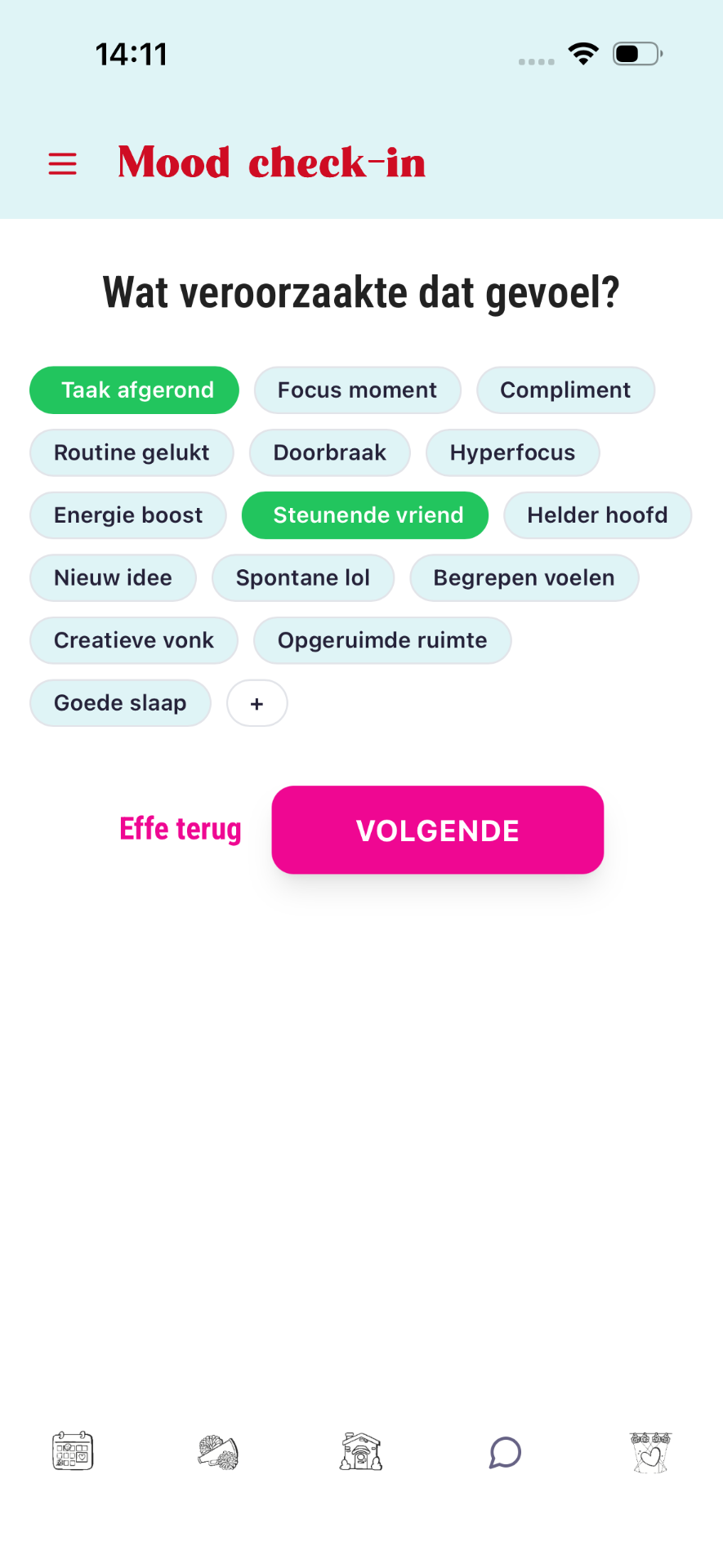 Mood check-in stap 3: chips met triggers zoals Taak afgerond en Steunende vriend geselecteerd in groen, met een + knop om eigen triggers toe te voegen.